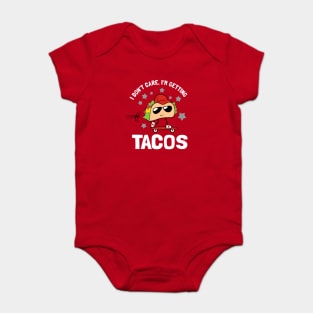 I Don't Care I'm Getting Tacos Baby Bodysuit